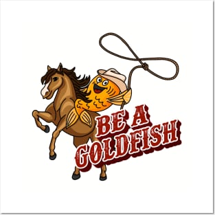 Be A Goldfish Posters and Art